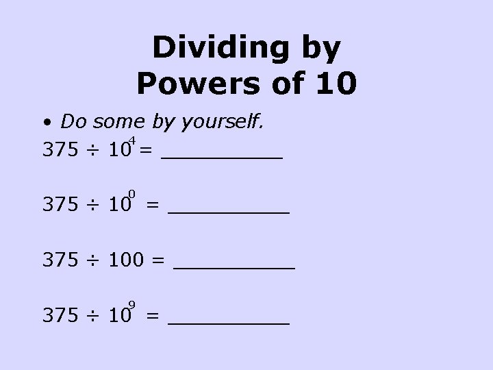 Dividing by Powers of 10 • Do some by yourself. 4 375 ÷ 10