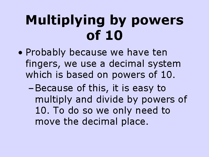 Multiplying by powers of 10 • Probably because we have ten fingers, we use