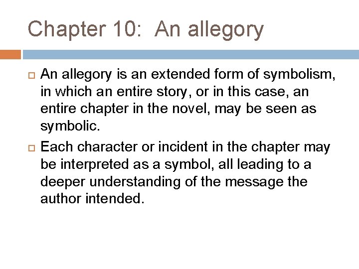 Chapter 10: An allegory is an extended form of symbolism, in which an entire