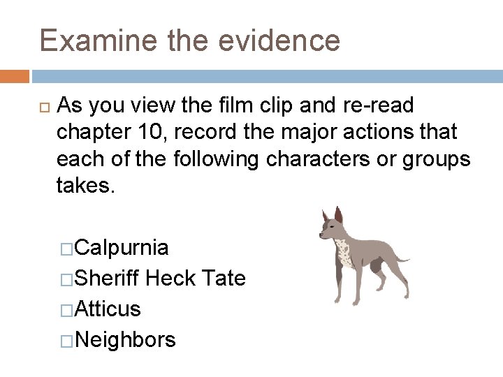 Examine the evidence As you view the film clip and re-read chapter 10, record