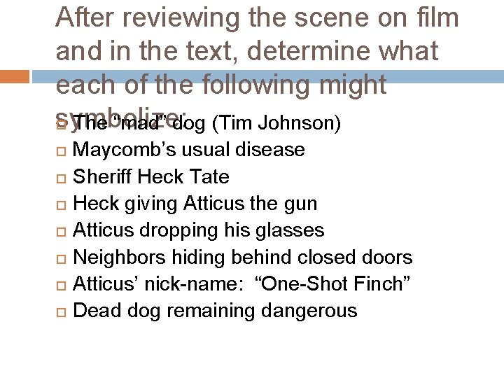 After reviewing the scene on film and in the text, determine what each of