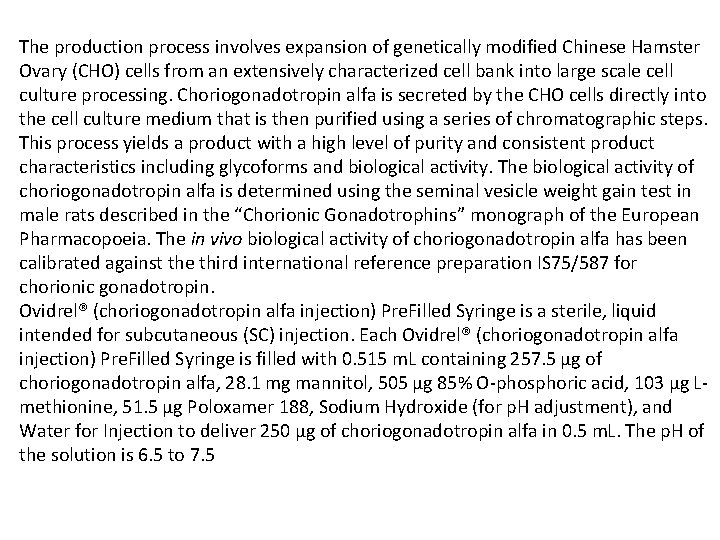 The production process involves expansion of genetically modified Chinese Hamster Ovary (CHO) cells from