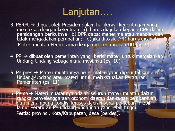 Lanjutan…. 3. PERPU dibuat oleh Presiden dalam hal ikhwal kegentingan yang memaksa, dengan ketentuan: