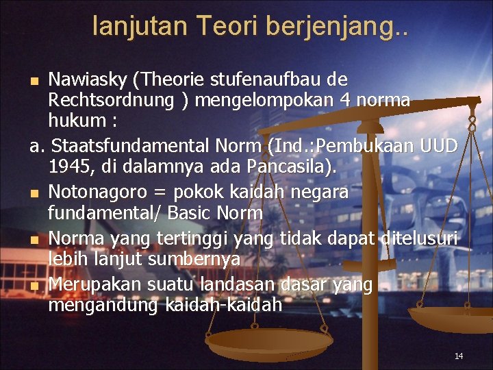 lanjutan Teori berjenjang. . Nawiasky (Theorie stufenaufbau de Rechtsordnung ) mengelompokan 4 norma hukum