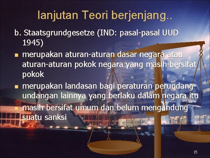 lanjutan Teori berjenjang. . b. Staatsgrundgesetze (IND: pasal-pasal UUD 1945) n merupakan aturan-aturan dasar