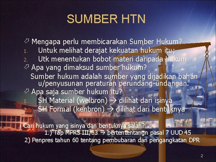 SUMBER HTN Mengapa perlu membicarakan Sumber Hukum? 1. Untuk melihat derajat kekuatan hukum itu;