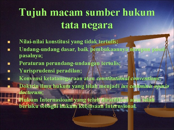 Tujuh macam sumber hukum tata negara n n n n Nilai-nilai konstitusi yang tidak