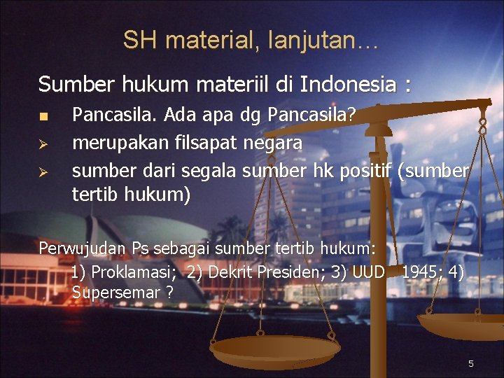 SH material, lanjutan… Sumber hukum materiil di Indonesia : n Pancasila. Ada apa dg