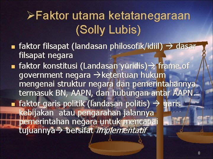  Faktor utama ketatanegaraan (Solly Lubis) n n n faktor filsapat (landasan philosofik/idiil) dasar