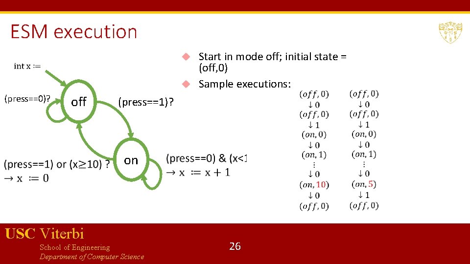 ESM execution Start in mode off; initial state = (off, 0) Sample executions: (press==0)?