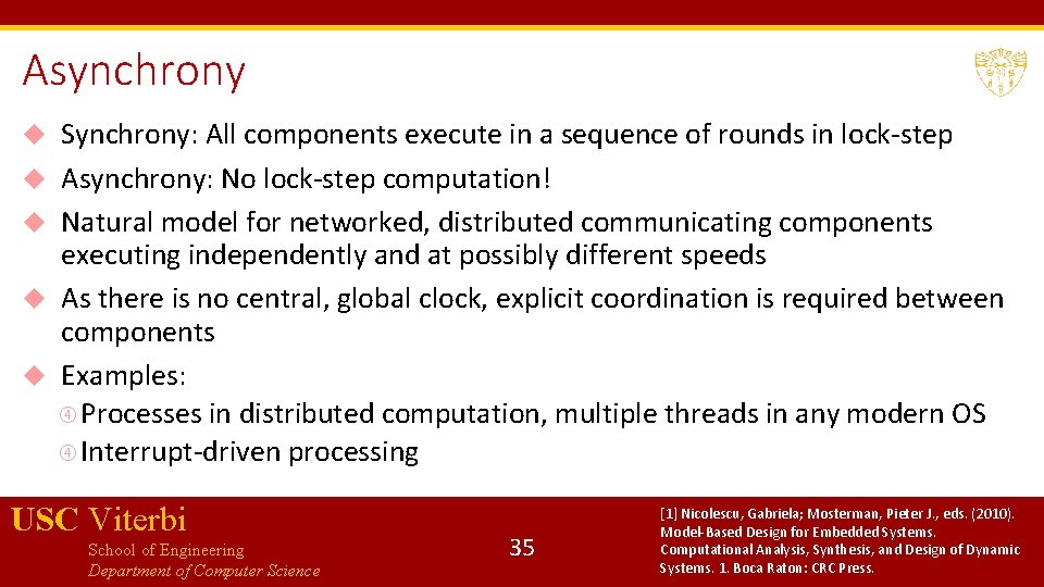 Asynchrony Synchrony: All components execute in a sequence of rounds in lock-step Asynchrony: No