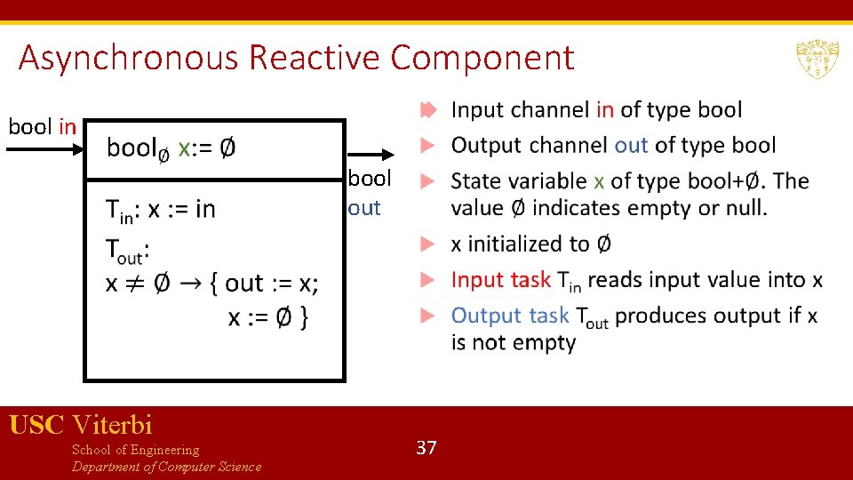Asynchronous Reactive Component bool in bool out USC Viterbi School of Engineering Department of