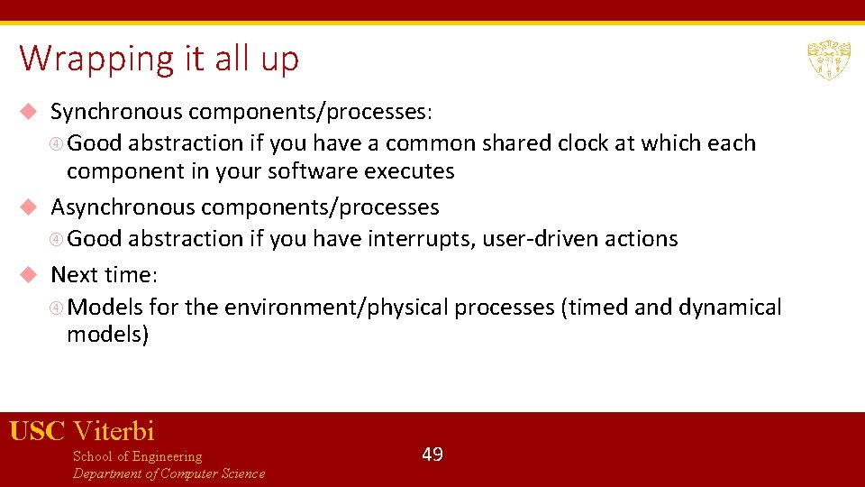Wrapping it all up Synchronous components/processes: Good abstraction if you have a common shared