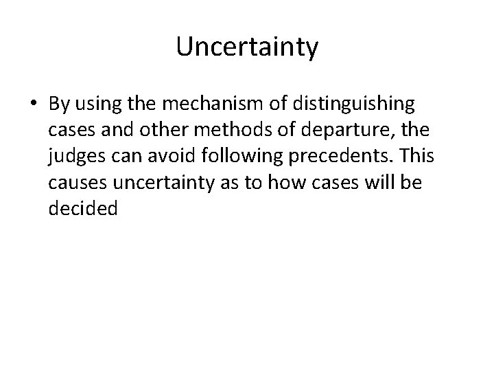 Uncertainty • By using the mechanism of distinguishing cases and other methods of departure,