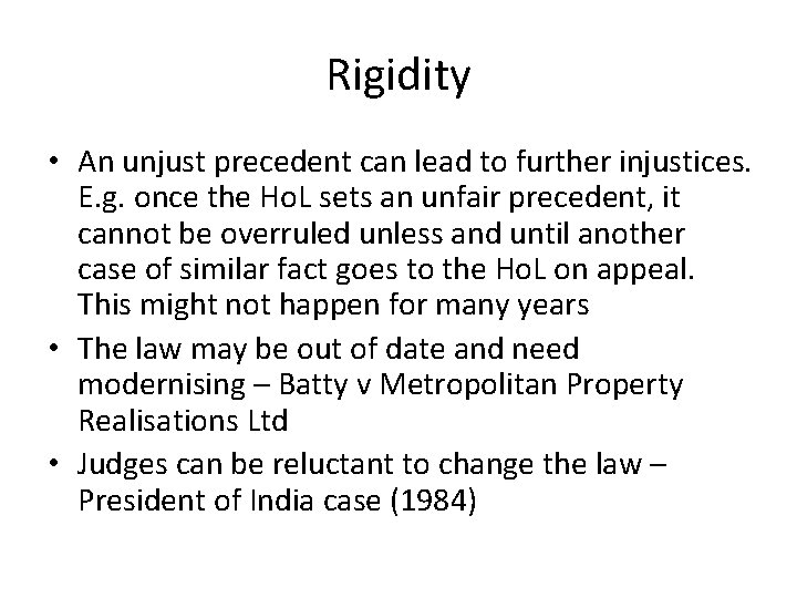 Rigidity • An unjust precedent can lead to further injustices. E. g. once the