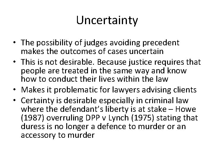 Uncertainty • The possibility of judges avoiding precedent makes the outcomes of cases uncertain