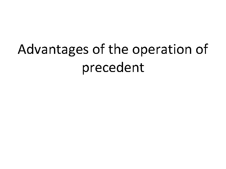 Advantages of the operation of precedent 