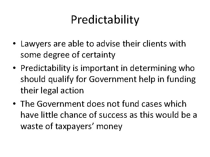 Predictability • Lawyers are able to advise their clients with some degree of certainty