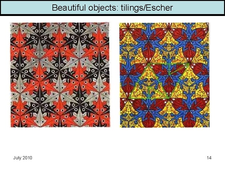 Beautiful objects: tilings/Escher July 2010 14 