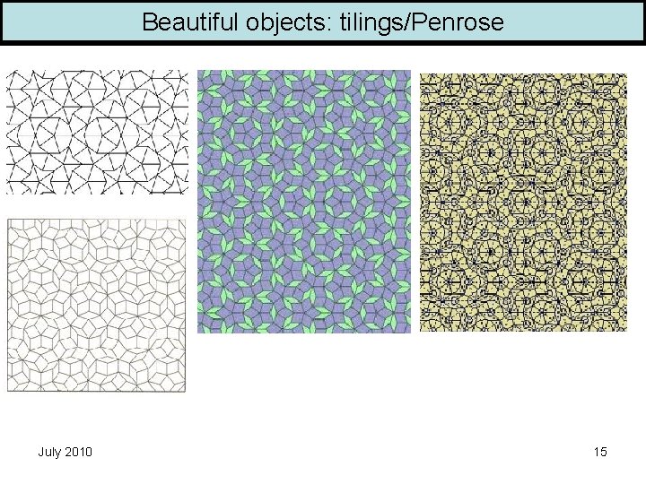 Beautiful objects: tilings/Penrose July 2010 15 