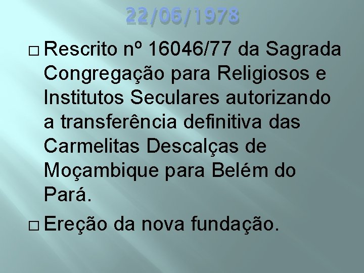 22/06/1978 � Rescrito nº 16046/77 da Sagrada Congregação para Religiosos e Institutos Seculares autorizando