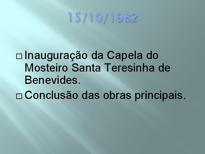 15/10/1982 � Inauguração da Capela do Mosteiro Santa Teresinha de Benevides. � Conclusão das