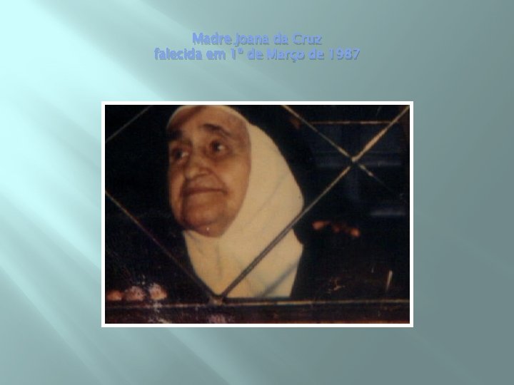 Madre Joana da Cruz falecida em 1º de Março de 1987 