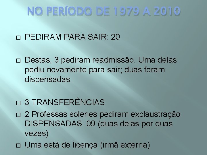 NO PERÍODO DE 1979 A 2010 � PEDIRAM PARA SAIR: 20 � Destas, 3