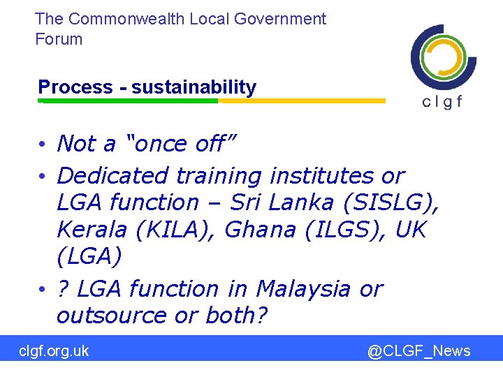 The Commonwealth Local Government Forum Process - sustainability • Not a “once off” •