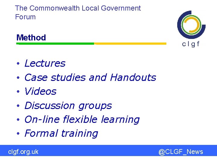 The Commonwealth Local Government Forum Method • • • Lectures Case studies and Handouts