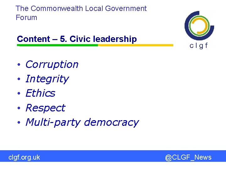 The Commonwealth Local Government Forum Content – 5. Civic leadership • • • Corruption