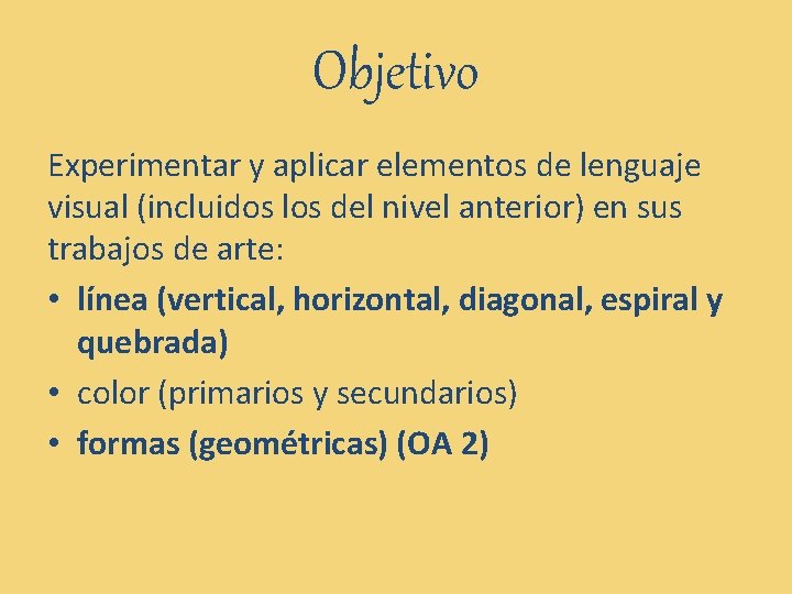 Objetivo Experimentar y aplicar elementos de lenguaje visual (incluidos los del nivel anterior) en