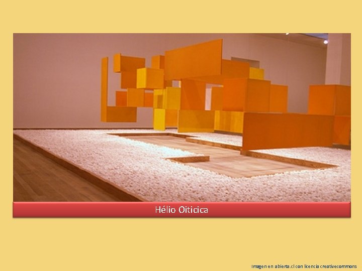Hélio Oiticica Imagen en abierta. cl con licencia creativecommons 