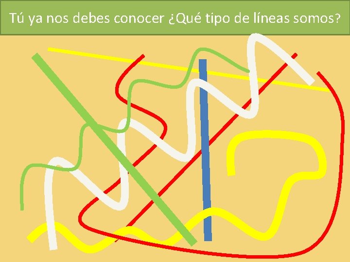 Tú ya nos debes conocer ¿Qué tipo de líneas somos? 