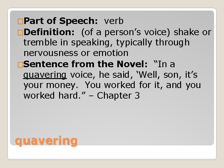 �Part of Speech: verb �Definition: (of a person’s voice) shake or tremble in speaking,