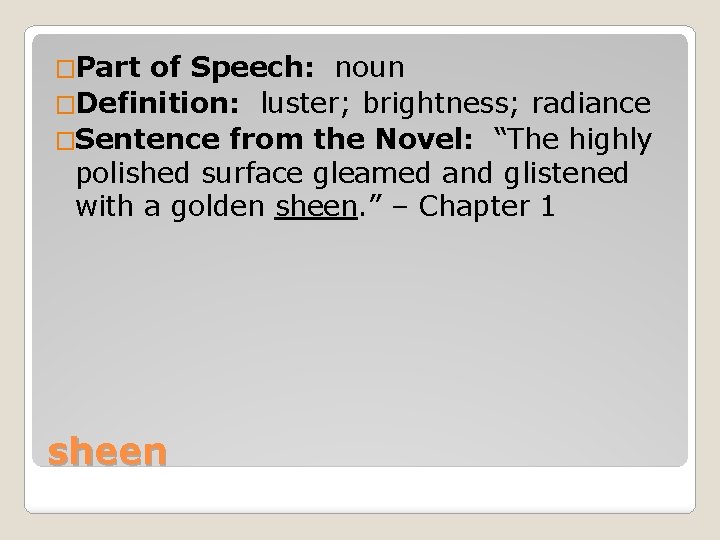 �Part of Speech: noun �Definition: luster; brightness; radiance �Sentence from the Novel: “The highly