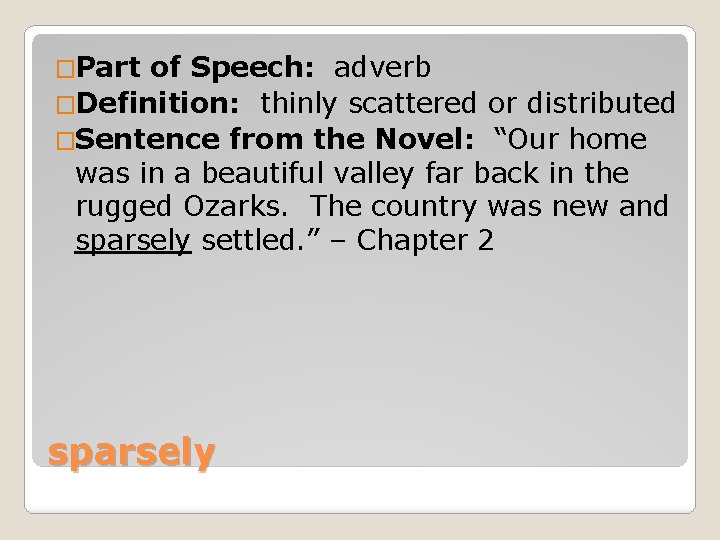 �Part of Speech: adverb �Definition: thinly scattered or distributed �Sentence from the Novel: “Our