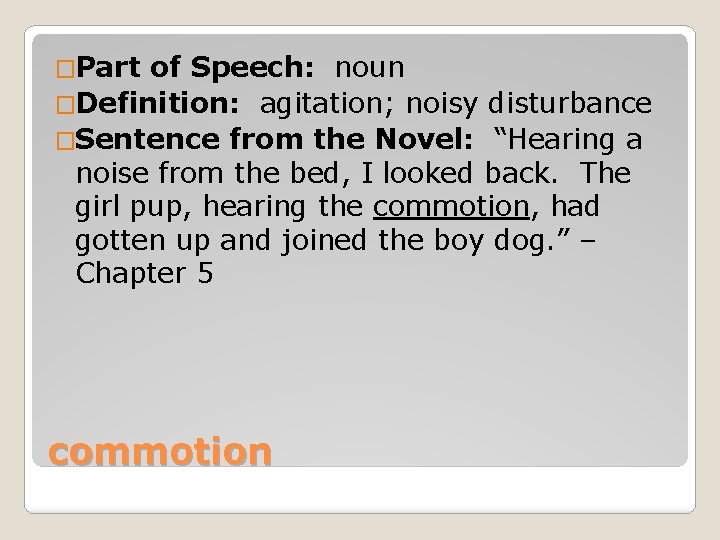 �Part of Speech: noun �Definition: agitation; noisy disturbance �Sentence from the Novel: “Hearing a