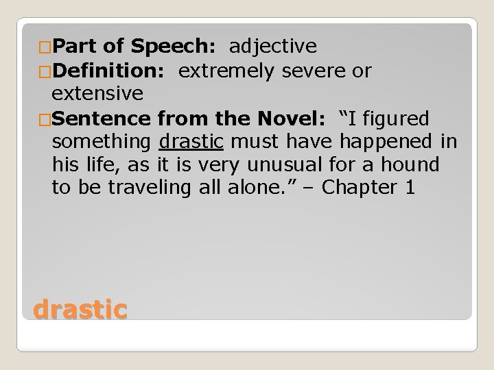 �Part of Speech: adjective �Definition: extremely severe or extensive �Sentence from the Novel: “I