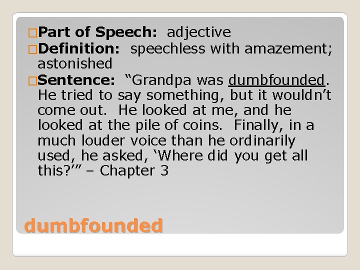 �Part of Speech: adjective �Definition: speechless with amazement; astonished �Sentence: “Grandpa was dumbfounded. He