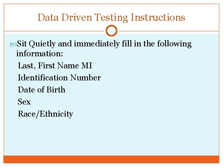 Data Driven Testing Instructions Sit Quietly and immediately fill in the following information: Last,