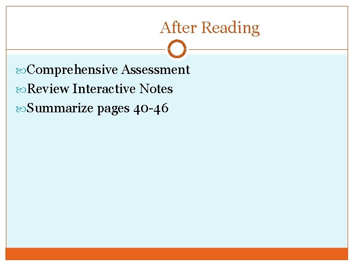 After Reading Comprehensive Assessment Review Interactive Notes Summarize pages 40 -46 