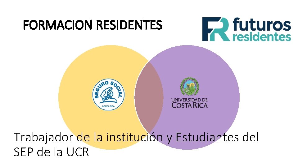 FORMACION RESIDENTES Trabajador de la institución y Estudiantes del SEP de la UCR 