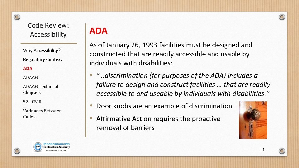 Code Review: Accessibility Why Accessibility? Regulatory Context ADAAG Technical Chapters 521 CMR Variances Between