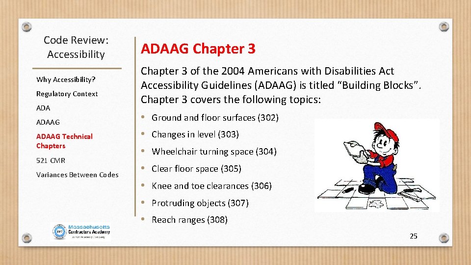 Code Review: Accessibility Why Accessibility? Regulatory Context ADAAG Technical Chapters 521 CMR Variances Between