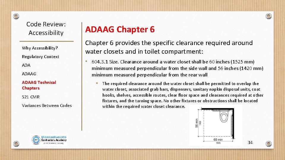 Code Review: Accessibility Why Accessibility? Regulatory Context ADAAG Technical Chapters 521 CMR Variances Between