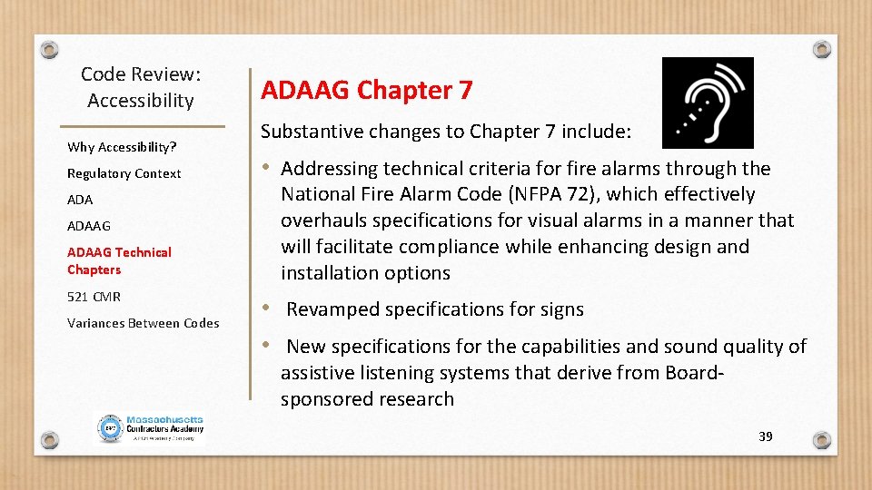 Code Review: Accessibility Why Accessibility? Regulatory Context ADAAG Technical Chapters 521 CMR Variances Between