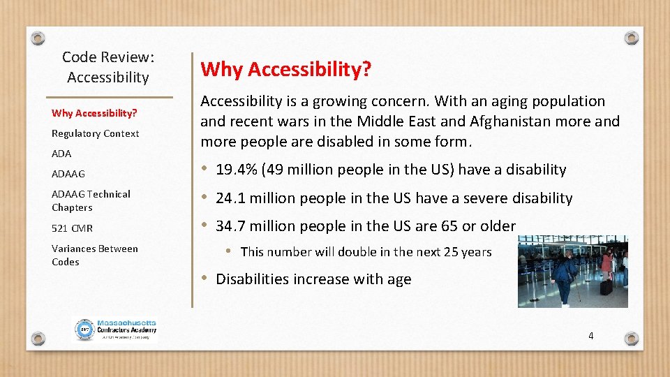 Code Review: Accessibility Why Accessibility? Regulatory Context ADAAG Technical Chapters 521 CMR Variances Between