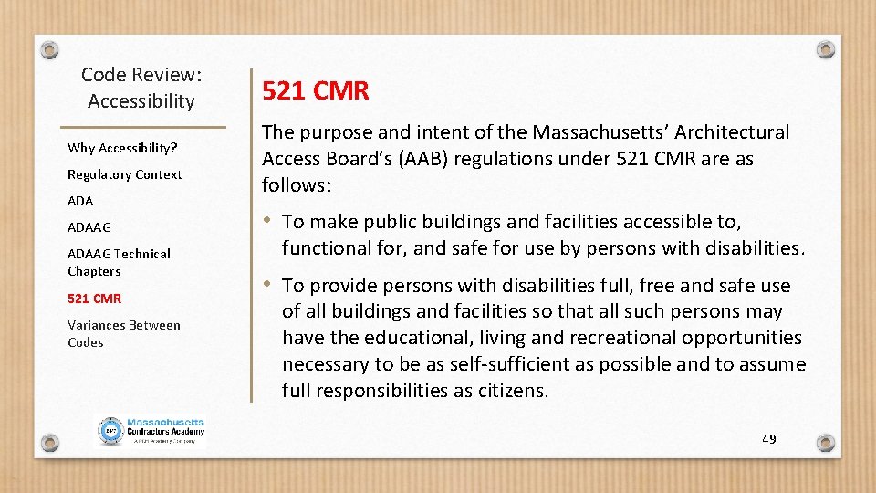 Code Review: Accessibility Why Accessibility? Regulatory Context ADAAG Technical Chapters 521 CMR Variances Between