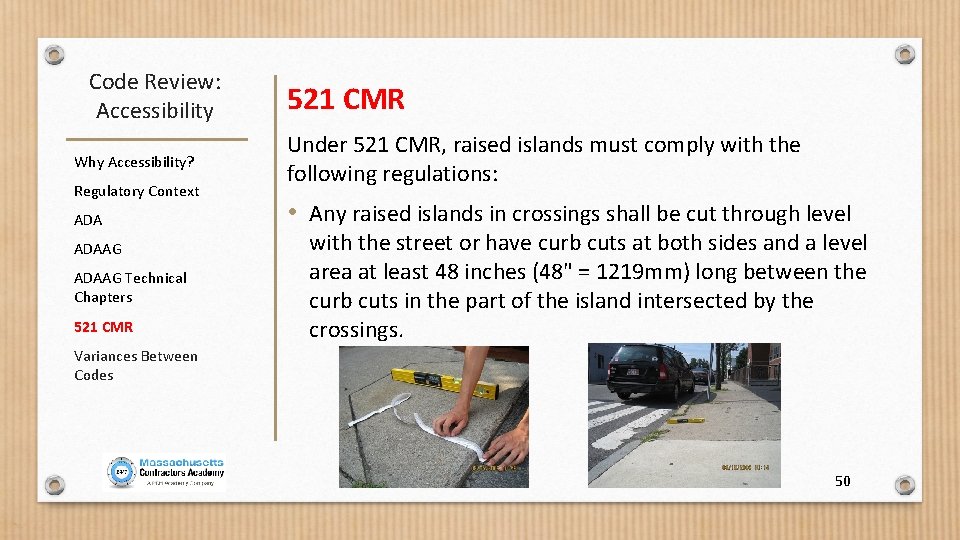 Code Review: Accessibility Why Accessibility? Regulatory Context ADAAG Technical Chapters 521 CMR Under 521